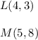 L(4,3) \\ \\ M(5,8)