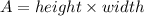 A=height \times width