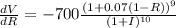 \frac{dV}{dR}=-700\frac{(1+0.07(1-R))^{9}}{(1+I)^{10}}