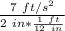 \frac{7 \ ft/s^2}{2 \ in * \frac{1 \ ft}{12 \ in}}