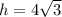 h=4\sqrt3