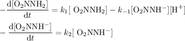 -\dfrac{\text{d[O$_{2}$NNH$_{2}$]} }{\text{d}t} = k_{1}[\text{ O$_{2}$NNH$_{2}$]} - k_{-1}[\text{O$_{2}$NNH$^{-}$]}[\text{H}^{+}]\\\\-\dfrac{\text{d[O$_{2}$NNH$^{-}$]}}{\text{d}t} = k_{2}[\text{ O$_{2}$NNH$^{-}$}]\\\\