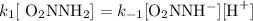 k_{1}[\text{ O$_{2}$NNH$_{2}$]} = k_{-1}[\text{O$_{2}$NNH$^{-}$]}[\text{H}^{+}]