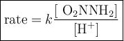 \large \boxed{{\text{rate} = k\dfrac{[\text{ O$_{2}$NNH$_{2}$]}}{[\text{H}^{+}]}} }