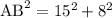 \text{AB}^2=15^2+8^2