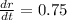 \frac{dr}{dt} = 0.75