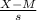 \frac{X-M}{s}