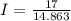 I = \frac{17}{14.863}