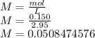 M=\frac{mol}{L} \\M=\frac{0.150}{2.95} \\M=0.0508474576