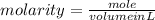 molarity =\frac{mole}{volume in L}