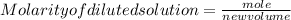 Molarity of diluted solution=\frac{mole}{new volume}