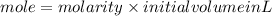 mole=molarity\times initial volume in L