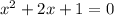 {x}^{2}  + 2x + 1 = 0