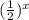 ( \frac{1}{2} )^{x}