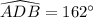 \widehat{ADB}=162^{\circ}