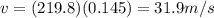 v=(219.8)(0.145)=31.9 m/s