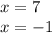 x=7 \\ x=-1