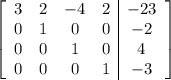 \left[\begin{array}{cccc|c}3&2&-4&2&-23\\0&1&0&0&-2\\0&0&1&0&4\\0&0&0&1&-3\end{array}\right]