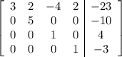 \left[\begin{array}{cccc|c}3&2&-4&2&-23\\0&5&0&0&-10\\0&0&1&0&4\\0&0&0&1&-3\end{array}\right]
