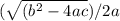 (\sqrt{(b^{2} - 4ac })/2a
