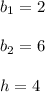 b_{1}=2 \\ \\ b_{2}=6 \\ \\ h=4