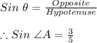 Sin \ \theta=\frac{Opposite}{Hypotenuse}\\\\\therefore Sin \ \angle A=\frac{3}{5}