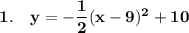 \bold{1.\quad y=-\dfrac{1}{2}(x-9)^2+10}