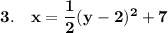 \bold{3.\quad x=\dfrac{1}{2}(y-2)^2+7}