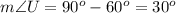 m\angle U=90^o-60^o=30^o