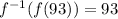 {f}^{ - 1} (f(93)) = 93