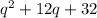 q^{2} +12q+32