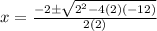 x=\frac{-2\pm\sqrt{2^{2}-4(2)(-12)}} {2(2)}
