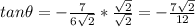 tan\theta=-\frac{7}{6\sqrt{2} }*\frac{\sqrt{2} }{\sqrt{2} } =-\frac{7\sqrt{2} }{12}