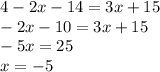 4-2x-14=3x+15\\-2x-10=3x+15\\-5x=25\\x=-5