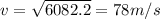 v = \sqrt{6082.2} = 78 m/s