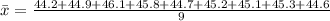 \bar x =\frac{44.2+44.9+46.1+45.8+44.7+45.2+45.1+45.3+44.6}{9}
