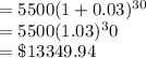 = 5500(1+0.03)^{30}\\=5500(1.03)^30\\=\$13349.94