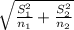 \sqrt{\frac{S_{1} ^{2} }{n_{1} } +\frac{S_{2} ^{2} }{n_{2} } }