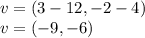 v=(3-12,-2-4)\\v=(-9,-6)