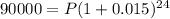 90000=P(1+0.015)^{24}