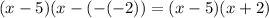 (x-5)(x-(-(-2))=(x-5)(x+2)