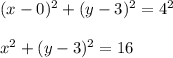 (x-0)^2+(y-3)^2=4^2\\\\x^2+(y-3)^2=16