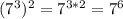 (7^3)^2=7^{3*2}=7^6