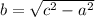 b = \sqrt{c^{2} - a^{2}}