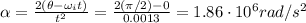 \alpha = \frac{2(\theta-\omega_i t)}{t^2}=\frac{2(\pi/2)-0}{0.0013}=1.86\cdot 10^6 rad/s^2
