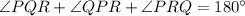 \angle PQR+\angle QPR+\angle PRQ=180^{\circ}