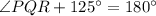 \angle PQR+125^{\circ}=180^{\circ}