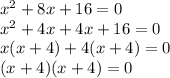 {x}^{2}  + 8x + 16  = 0\\   {x}^{2}  + 4x + 4x + 16 = 0 \\ x(x + 4) + 4(x + 4) = 0 \\ (x + 4)(x + 4) = 0