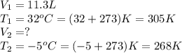 V_1=11.3L\\T_1=32^oC=(32+273)K=305K\\V_2=?\\T_2=-5^oC=(-5+273)K=268K