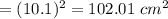 =(10.1)^{2} =102.01\ cm^{2}